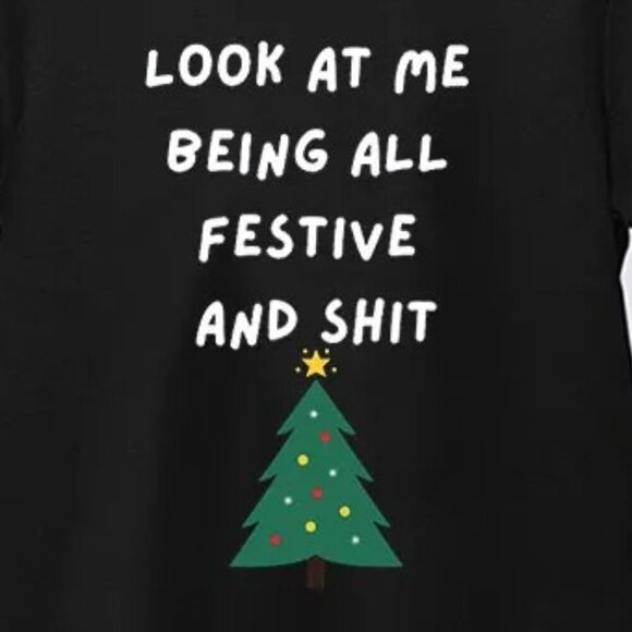 Funny Christmas Look At Me Being All Festive And Sh-t Holiday Party Graphic Tee - Picture 2 of 5